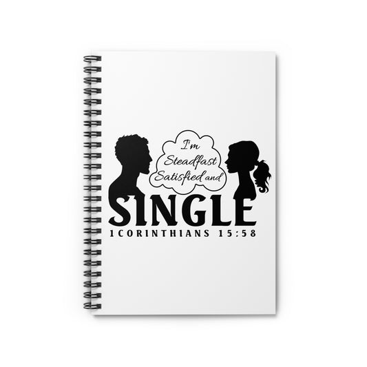 STEADFAST, SATISFIED AND SINGLE | Spiral Notebook