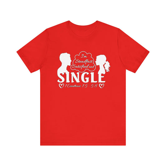 STEADFAST, SATISFIED AND SINGLE | T-Shirt